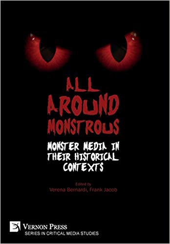 All Around Monstrous: Monster Media in Their Historical Contexts (Series in Critical Media Studies)